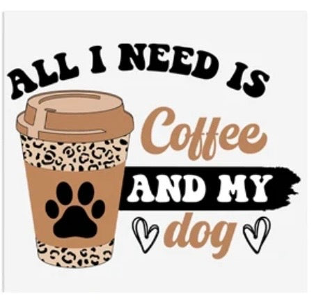 All I Need Is Coffee And My Dog Decal