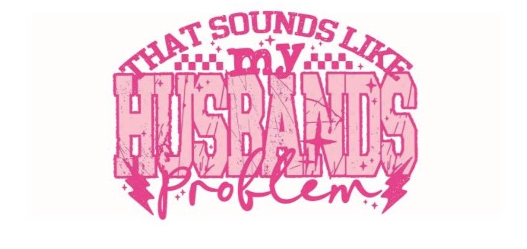 That Sounds Like My Husbands Problem Decal