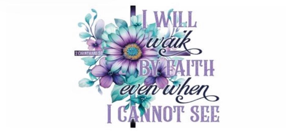 I Will Walk By Faith Even When I Cannot See Decal