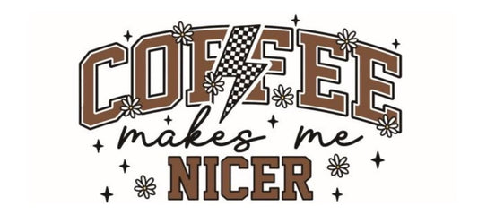 Coffee Makes Me Nicer Decal