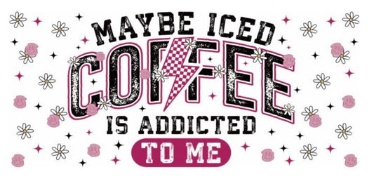Maybe Iced Coffee Is Addicted To Me Decal