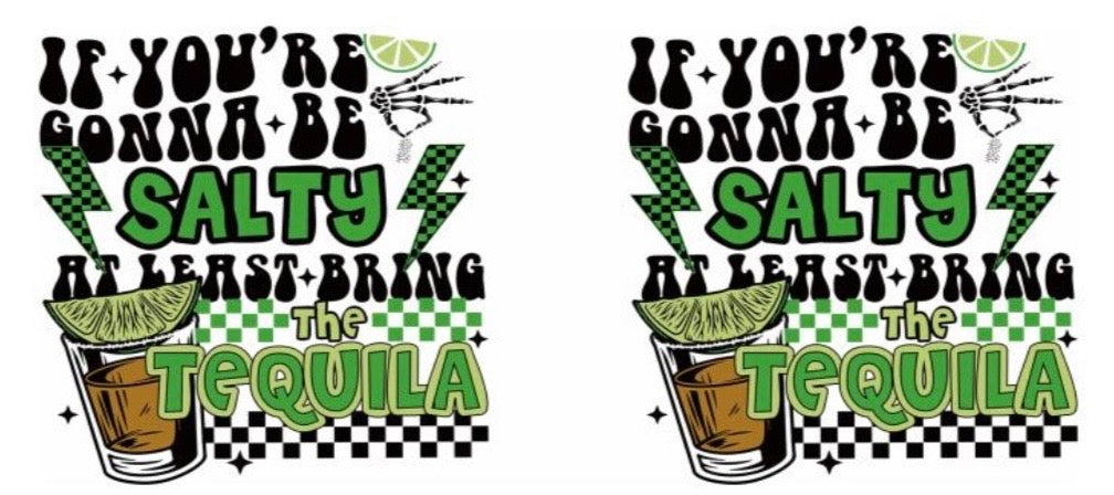 If You're Gonna Be Salty At Least Bring The Tequila Decal